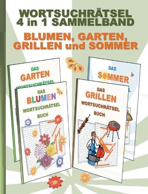 Book cover for WORTSUCHRÄTSEL 4 in 1 SAMMELBAND BLUMEN, GARTEN, GRILLEN und SOMMER