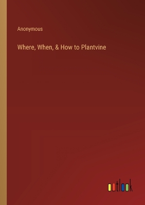 Book cover for Where, When, & How to Plantvine