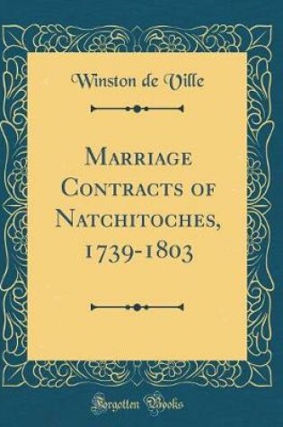 Cover of Marriage Contracts of Natchitoches, 1739-1803 (Classic Reprint)