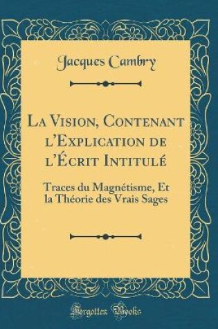 Cover of La Vision, Contenant l'Explication de l'Ecrit Intitule