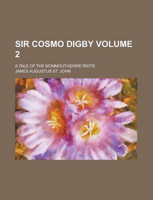 Book cover for Sir Cosmo Digby; A Tale of the Monmouthshire Riots Volume 2