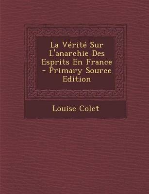 Cover of La Verite Sur L'Anarchie Des Esprits En France