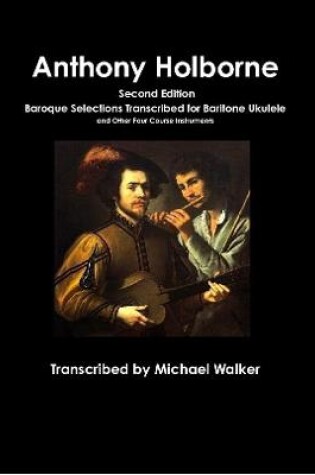 Cover of Anthony Holborne: Baroque Selections Transcribed for Baritone Ukulele and Other Four Course Instruments