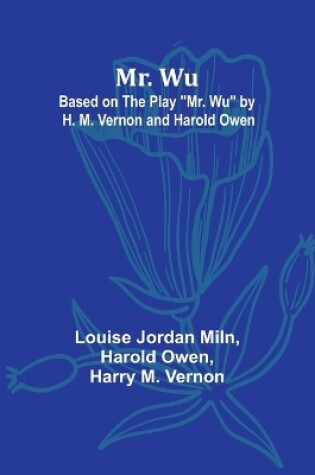 Cover of Mr. Wu; Based on the Play "Mr. Wu" by H. M. Vernon and Harold Owen