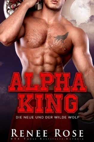 Cover of Alpha King - Die Neue und der wilde Wolf