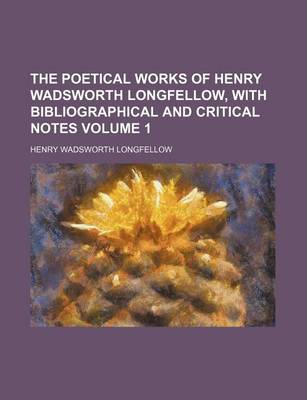 Book cover for The Poetical Works of Henry Wadsworth Longfellow, with Bibliographical and Critical Notes Volume 1