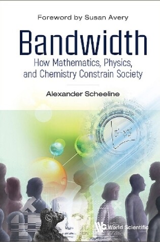 Cover of Bandwidth: How Mathematics, Physics, And Chemistry Constrain Society