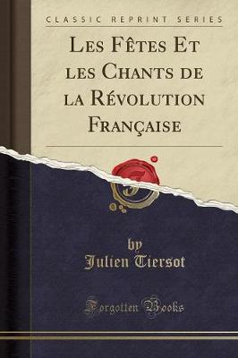 Book cover for Les Fetes Et Les Chants de la Revolution Francaise (Classic Reprint)