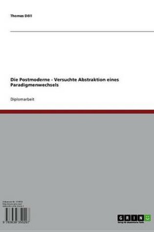 Cover of Die Postmoderne - Versuchte Abstraktion Eines Paradigmenwechsels