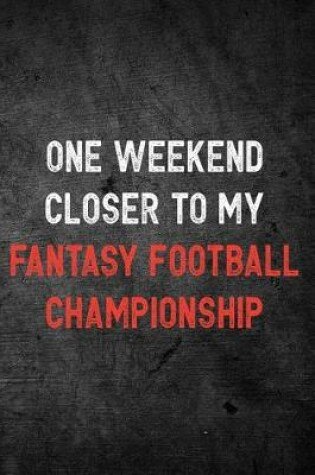 Cover of One Weekend Closer to My Fantasy Football Championship