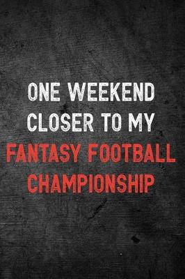 Book cover for One Weekend Closer to My Fantasy Football Championship