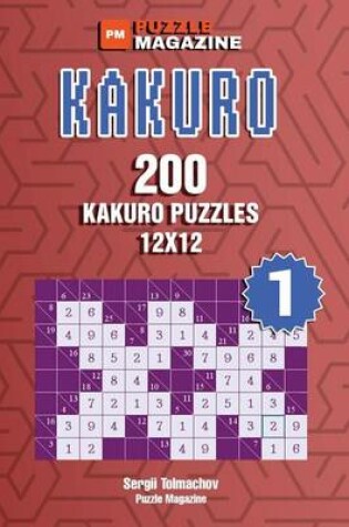 Cover of Kakuro - 200 Puzzles 12x12 (Volume 1)