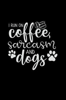 Book cover for I Run on Coffee, Sarcasm and Dogs
