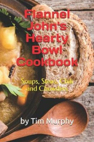 Cover of Flannel John's Hearty Bowl Cookbook