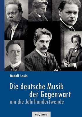 Book cover for Die deutsche Musik der Gegenwart um die Jahrhundertwende. Hans Sommer, Engelbert Humperdinck, Ludwig Thuille, Max Schillings, Max Reger, Hugo Wolf, Felix Mendelssohn-Bartholdy und viele andere