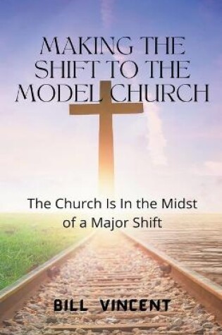 Cover of Making the Shift to the Model Church