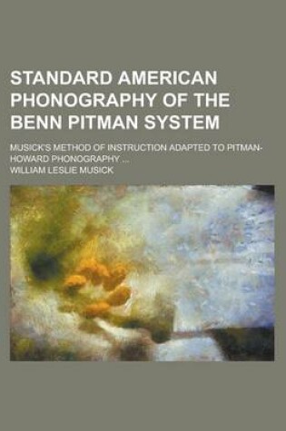 Cover of Standard American Phonography of the Benn Pitman System; Musick's Method of Instruction Adapted to Pitman-Howard Phonography ...