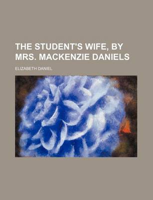 Book cover for The Student's Wife, by Mrs. MacKenzie Daniels