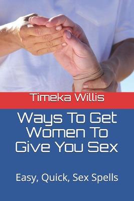 Book cover for Ways To Get Women To Give You Sex