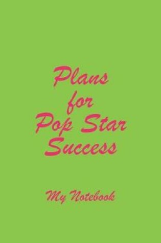 Cover of Plans for Pop Star Success My Notebook