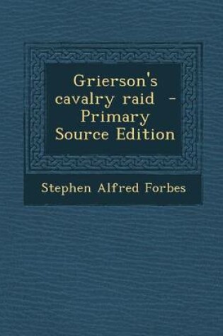 Cover of Grierson's Cavalry Raid - Primary Source Edition