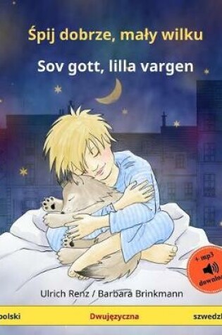 Cover of Shpii Dobshe, Mawi Vilku - Sov Gott, Lilla Vargen. Bilingual Children's Book (Polish - Swedish)