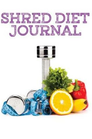 Cover of Shred Diet Journal