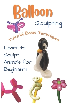 Book cover for Balloon Sculpting Tutorial Basic Techniques