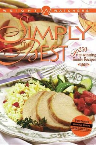 Cover of Weight Watchers Simply the Best: 250 Prizewinning Recipes (Cloth Edition)