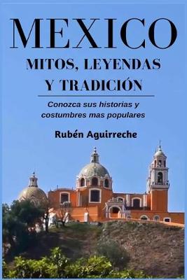 Book cover for M�xico Mitos, Leyendas y Tradici�n - Conozca sus Historias y Costumbres mas Populares