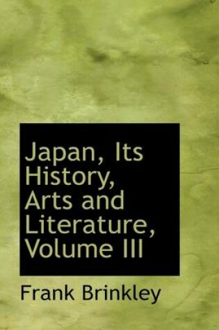 Cover of Japan, Its History, Arts and Literature, Volume III