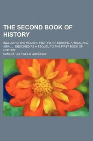 Cover of The Second Book of History; Including the Modern History of Europe, Africa, and Asia ...