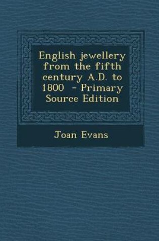 Cover of English Jewellery from the Fifth Century A.D. to 1800 - Primary Source Edition