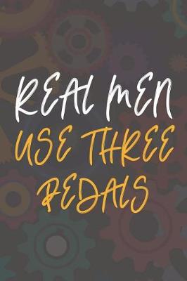 Book cover for Real Men Use Three Pedals