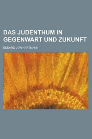 Cover of Das Judenthum in Gegenwart Und Zukunft