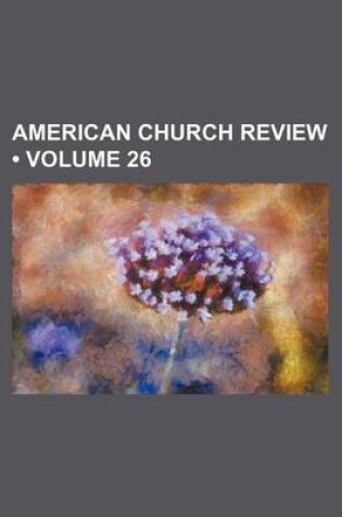 Cover of American Church Review (Volume 26)