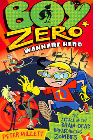 Cover of Boy Zero Wannabe Hero: The Attack of the Brain-Dead Breakdancing Zombies