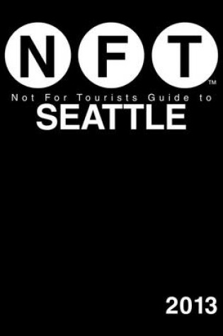 Cover of Not For Tourists Guide to Seattle 2013