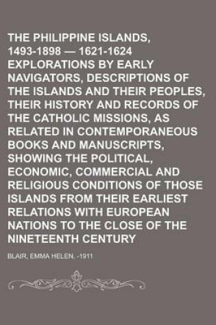 Cover of The Philippine Islands, 1493-1898 - 1621-1624 Explorations by Early Navigators, Descriptions of the Islands and Their Peoples, Their History and Recor