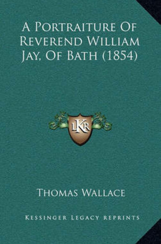 Cover of A Portraiture of Reverend William Jay, of Bath (1854)