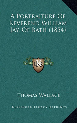 Book cover for A Portraiture of Reverend William Jay, of Bath (1854)