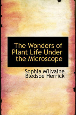 Cover of The Wonders of Plant Life Under the Microscope