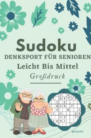 Cover of Sudoku Denksport Für Senioren Leicht Bis Mittel Großdruck