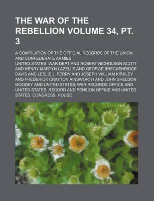 Book cover for The War of the Rebellion Volume 34, PT. 3; A Compilation of the Official Records of the Union and Confederate Armies