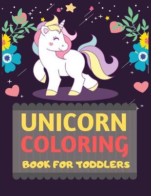 Book cover for Unicorn Coloring Book For Toddlers