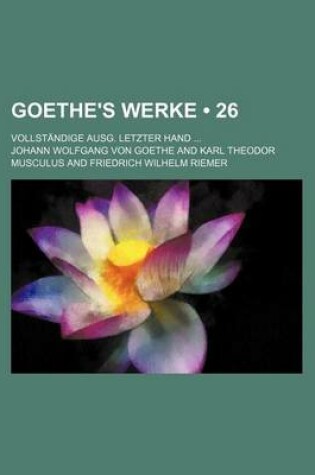 Cover of Goethe's Werke (26); Vollstandige Ausg. Letzter Hand