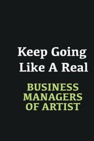 Cover of Keep Going Like a Real Business Managers of Artist