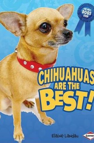Cover of Chihuahuas Are the Best!