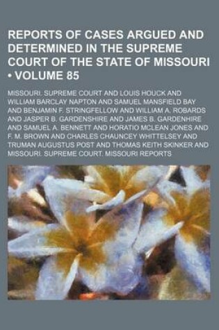 Cover of Reports of Cases Argued and Determined in the Supreme Court of the State of Missouri (Volume 85)