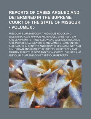 Book cover for Reports of Cases Argued and Determined in the Supreme Court of the State of Missouri (Volume 85)